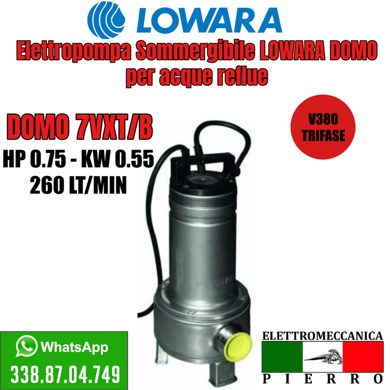 Elettropompa Sommergibile LOWARA DOMO per acque reflue DOMO 7VXT/B Hp 0,75 - KW 0,55 260 LT/MIN Logo elettromecanica Pierro Elettromeccanica Express scelta Modello scelta modello Assistenza via Whatsapp (2693819)